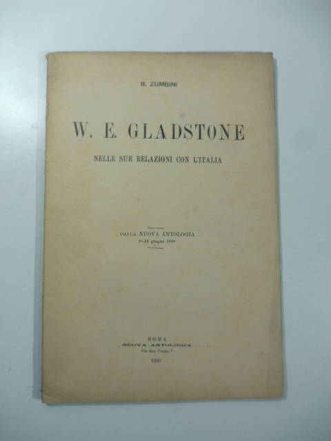 W. E. Glandstone nelle sue relazioni con l'Italia. Dalla Nuova Antologia, 1910